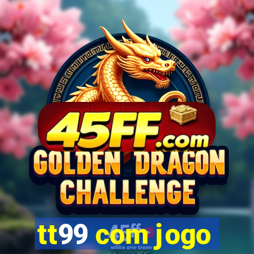 tt99 com jogo